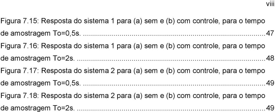 ... 48 Figura 7.7: Resposta do sistema 2 para (a) sem e (b) com controle, para o tempo de amostragem To=,5s.