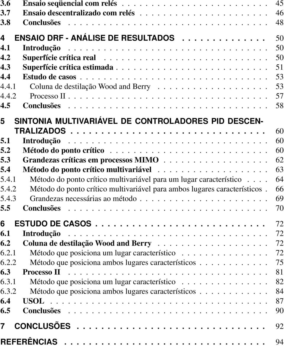 ............................... 53 4.4. Coluna de destilação Wood and Berry................... 53 4.4.2 Processo II.................................. 57 4.5 Conclusões.