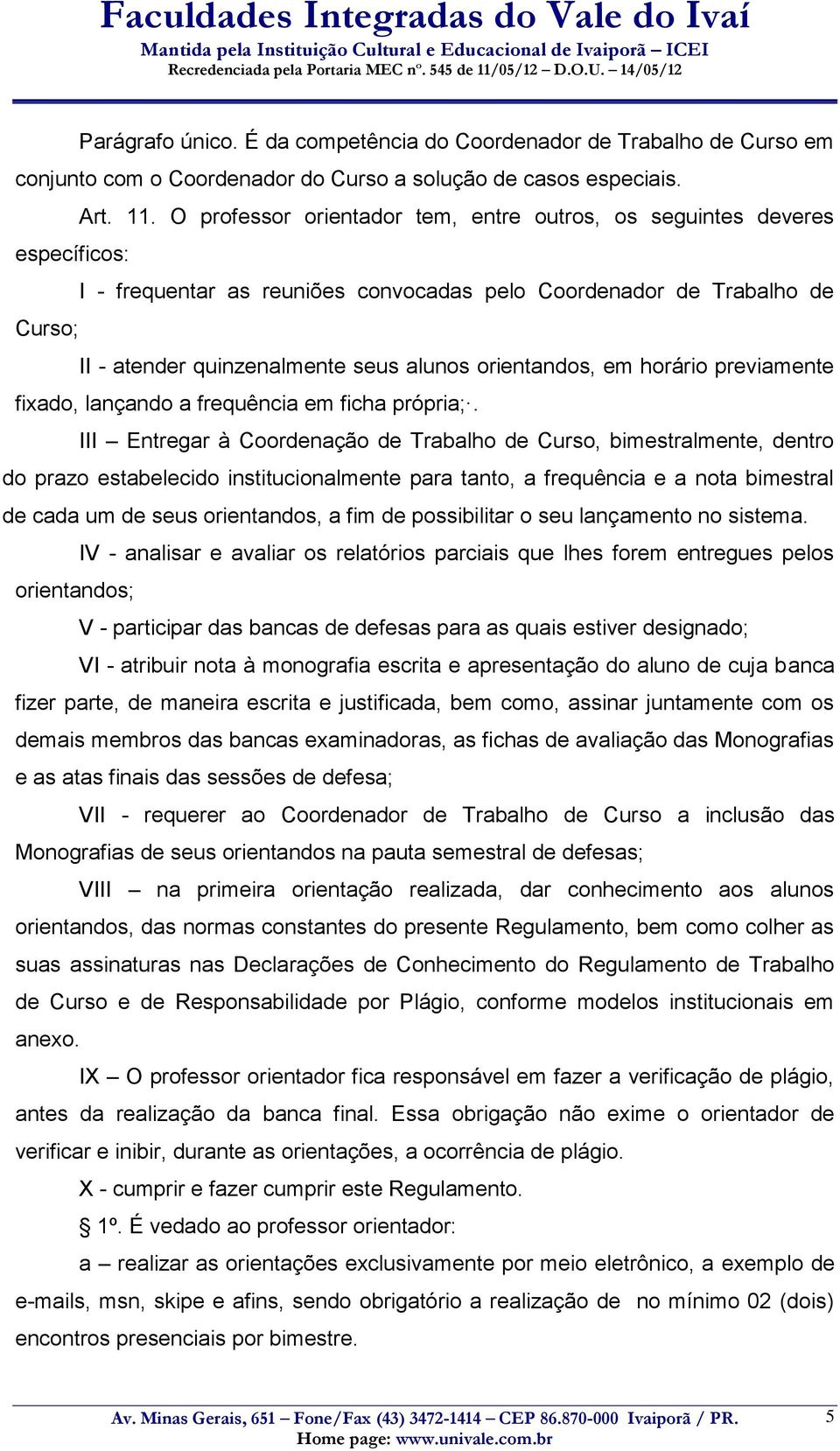 orientandos, em horário previamente fixado, lançando a frequência em ficha própria;.