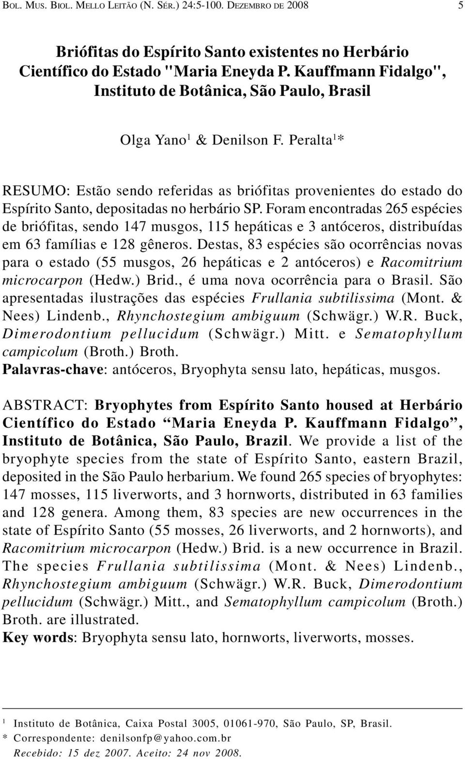 Peralta 1 * RESUMO: Estão sendo referidas as briófitas provenientes do estado do Espírito Santo, depositadas no herbário SP.