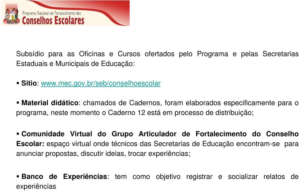 processo de distribuição; Comunidade Virtual do Grupo Articulador de Fortalecimento do Conselho Escolar: espaço virtual onde técnicos das Secretarias