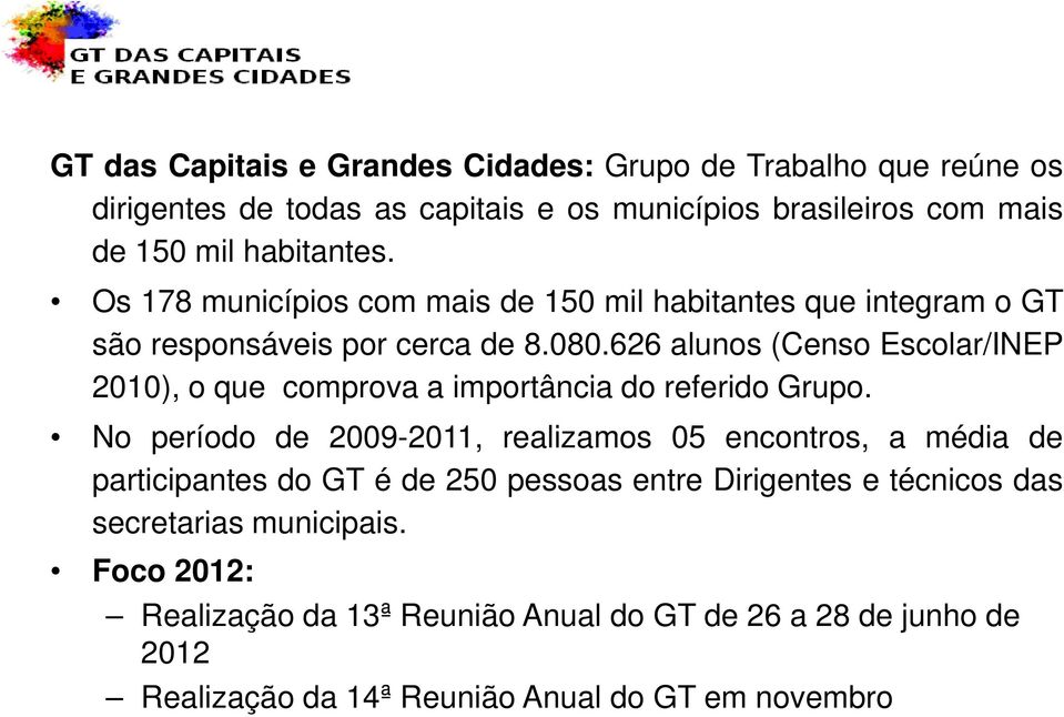 626 alunos (Censo Escolar/INEP 2010), o que comprova a importância do referido Grupo.