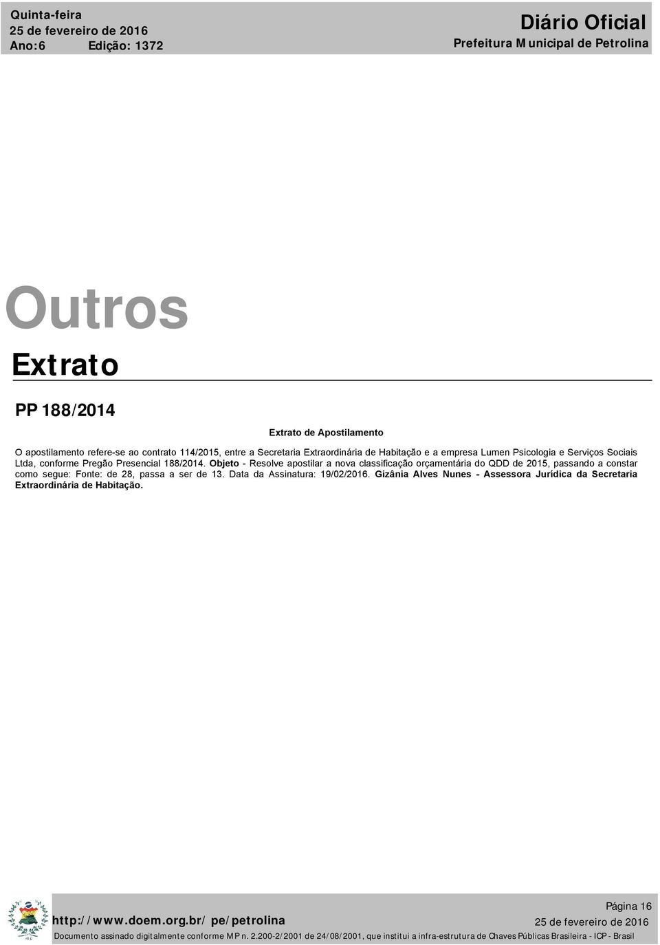 Objeto - Resolve apostilar a nova classificação orçamentária do QDD de 2015, passando a constar como segue: Fonte: de 28,