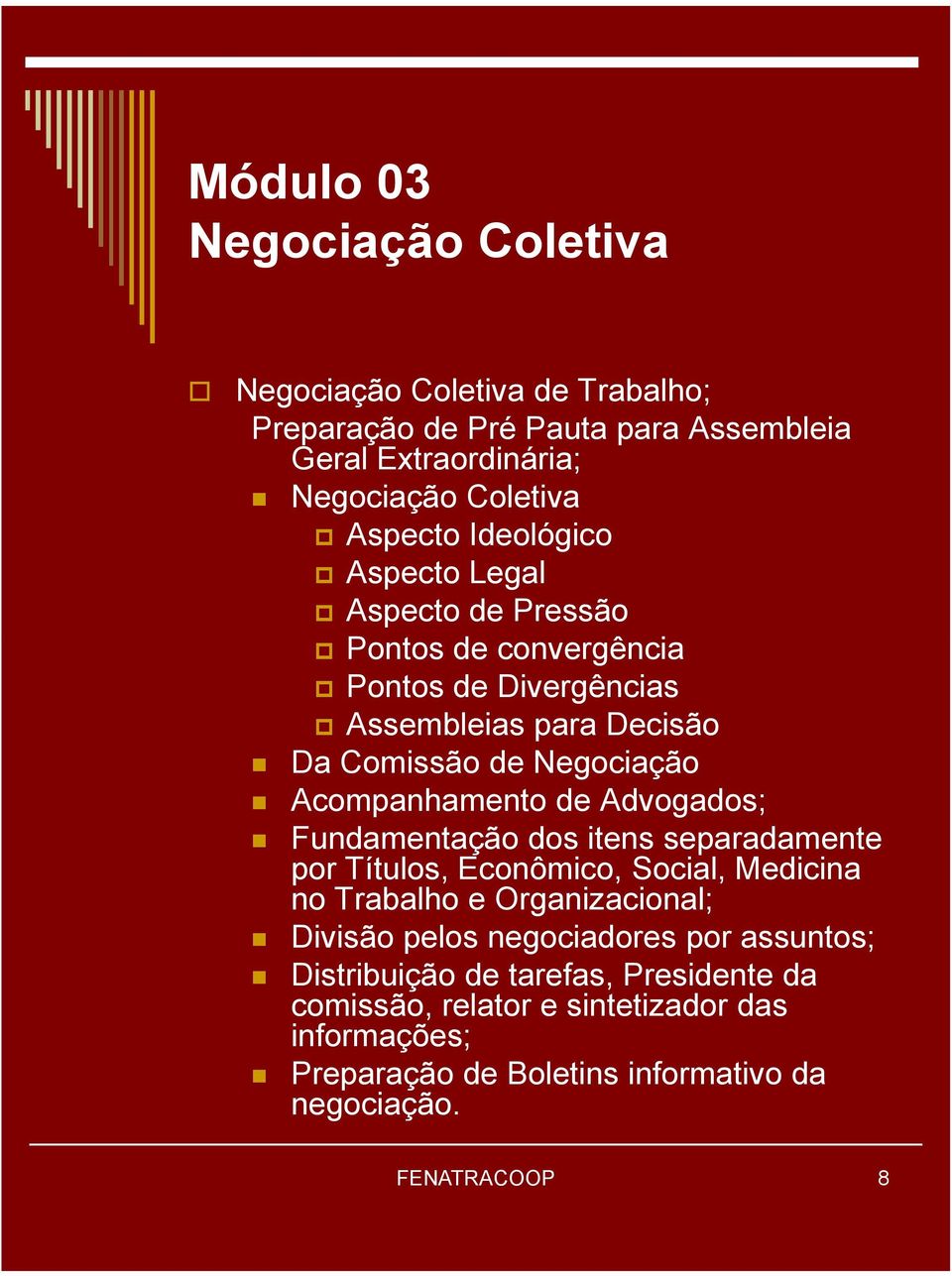 de Advogados; Fundamentação dos itens separadamente por Títulos, Econômico, Social, Medicina no Trabalho e Organizacional; Divisão pelos negociadores por