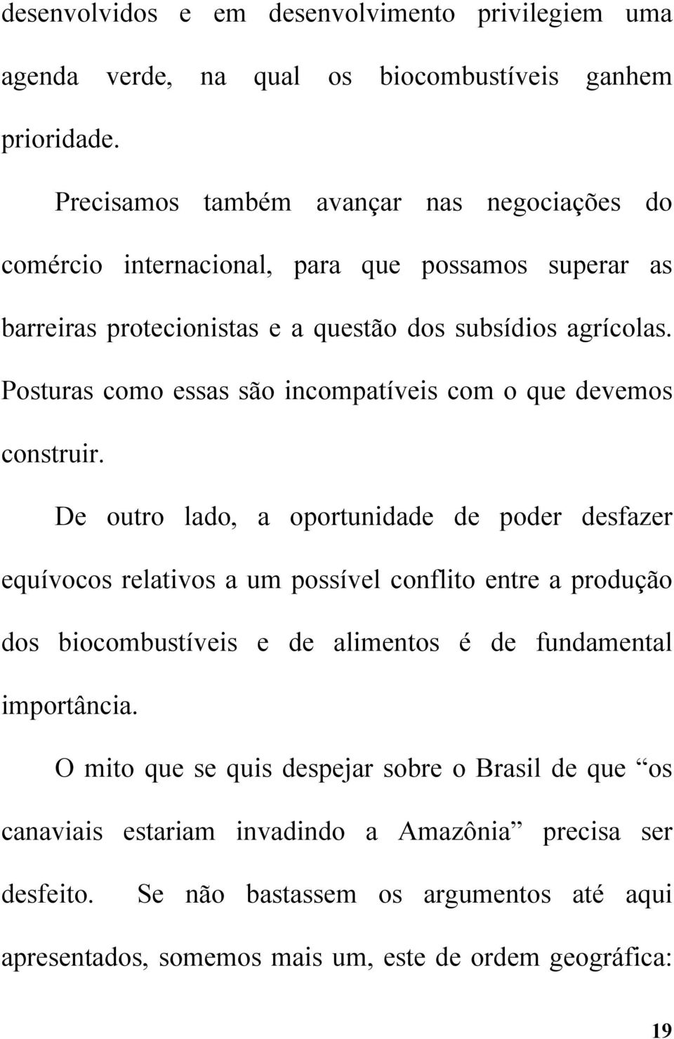 Posturas como essas são incompatíveis com o que devemos construir.