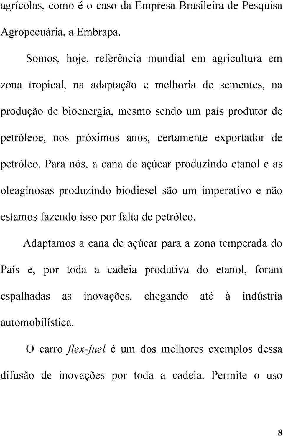 anos, certamente exportador de petróleo.