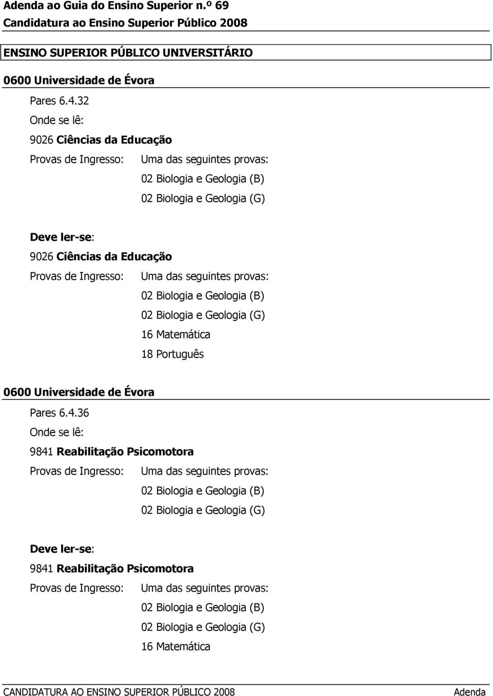 32 9026 Ciências da Educação 02 Biologia e Geologia (B) 9026 Ciências da Educação 02 Biologia e