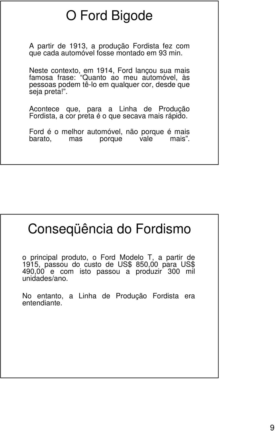 . Acontece que, para a Linha de Produção Fordista, a cor preta é o que secava mais rápido.