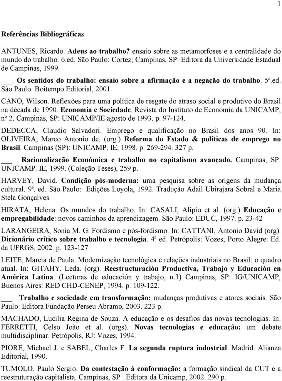 São Paulo: Boitempo Editorial, 2001. CANO, Wilson. Reflexões para uma política de resgate do atraso social e produtivo do Brasil na década de 1990. Economia e Sociedade.