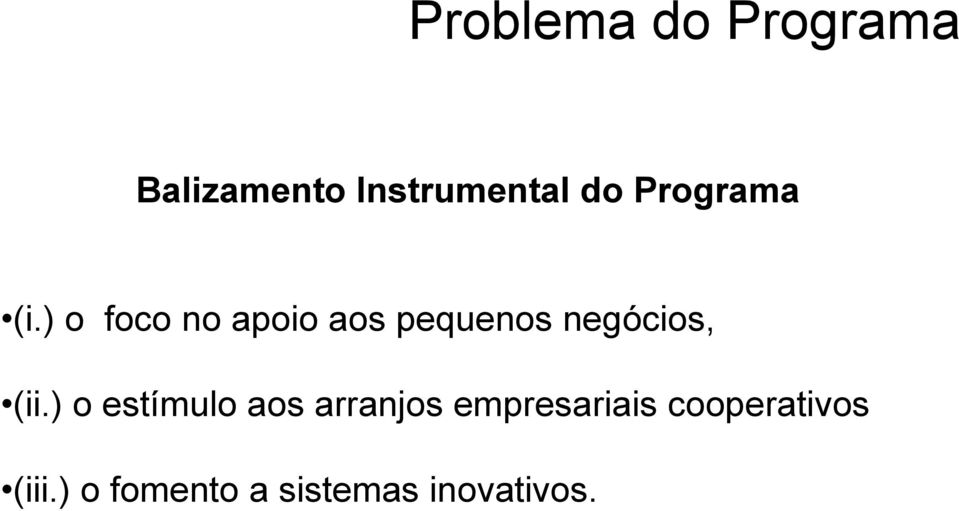 ) o foco no apoio aos pequenos negócios, (ii.