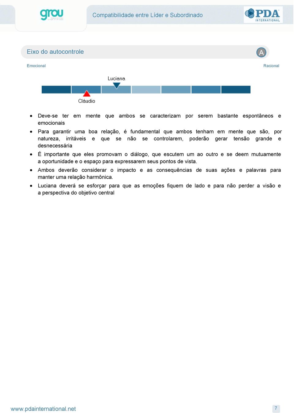 escutem um ao outro e se deem mutuamente a oportunidade e o espaço para expressarem seus pontos de vista.