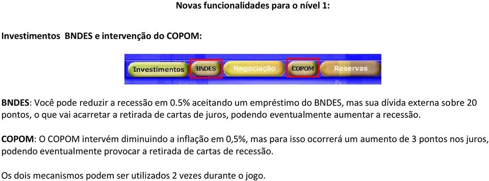 podendo eventualmente aumentar a recessão.