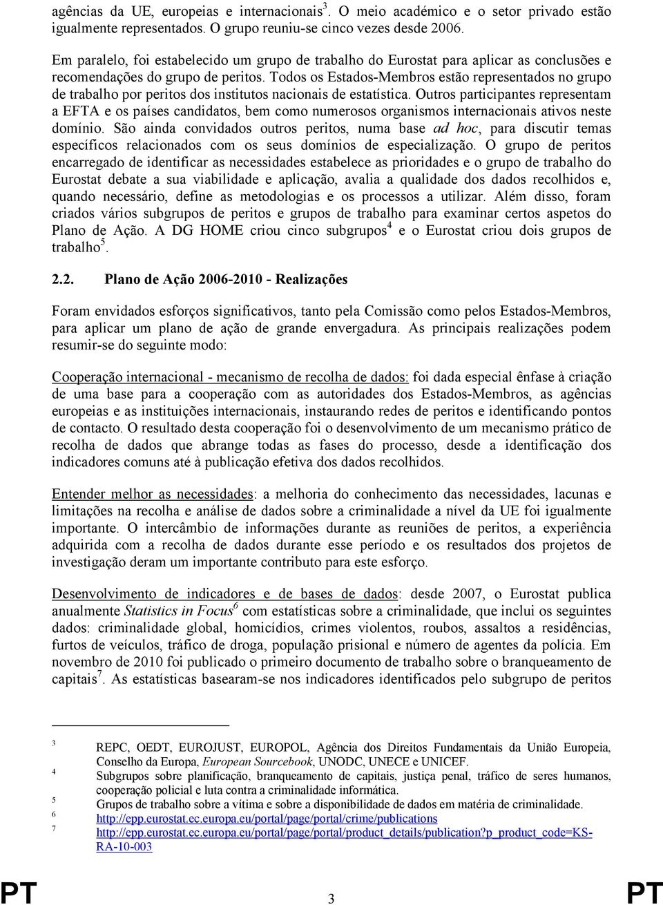 Todos os Estados-Membros estão representados no grupo de trabalho por peritos dos institutos nacionais de estatística.