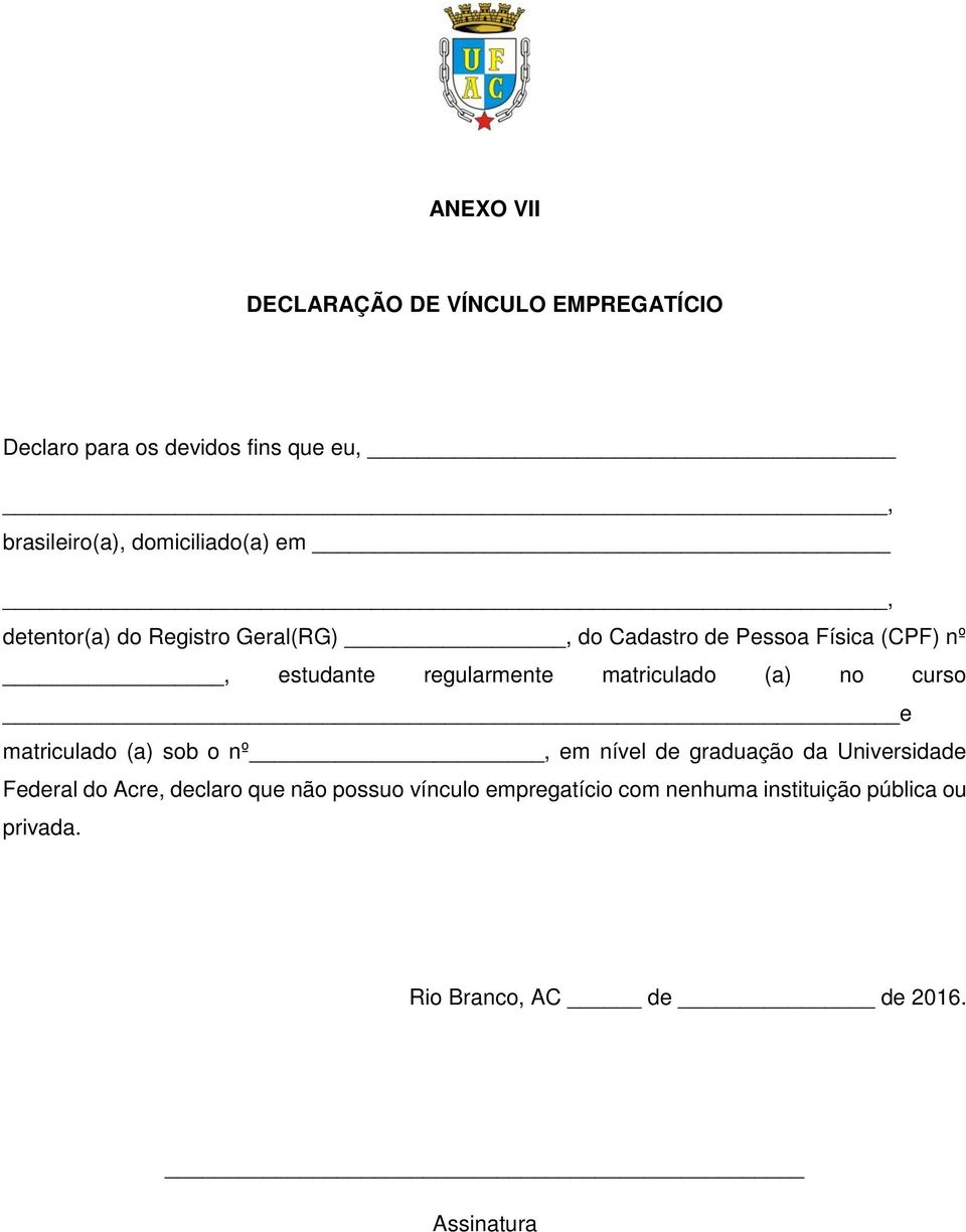 regularmente matriculado (a) no curso e matriculado (a) sob o nº, em nível de graduação da Universidade Federal