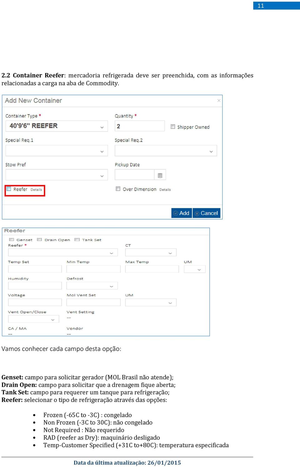 aberta; Tank Set: campo para requerer um tanque para refrigeração; Reefer: selecionar o tipo de refrigeração através das opções: Frozen (-65C to -3C) :