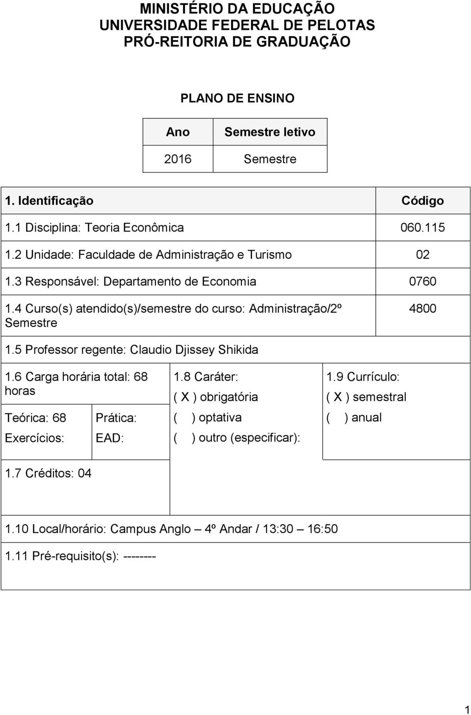 4 Curso(s) atendido(s)/semestre do curso: Administração/2º Semestre 4800 1.5 Professor regente: Claudio Djissey Shikida 1.