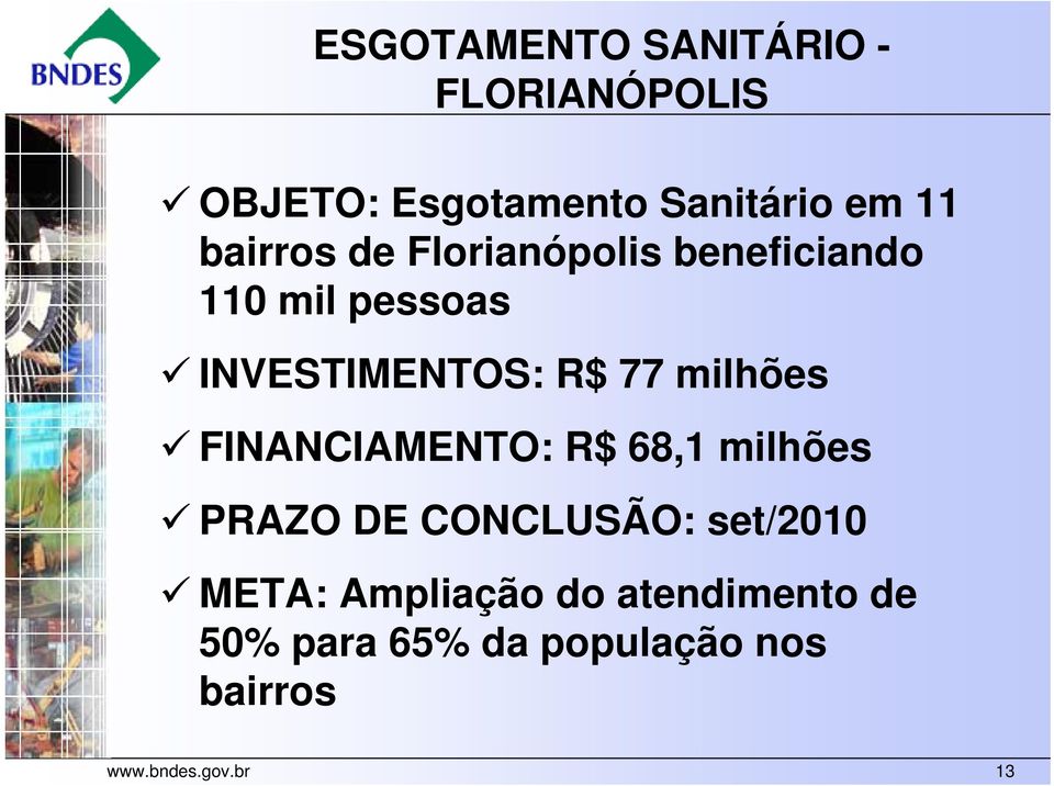milhões FINANCIAMENTO: R$ 68,1 milhões PRAZO DE CONCLUSÃO: set/2010 META: