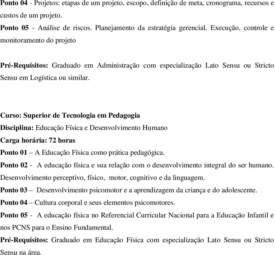 Curso: Superior de Tecnologia em Pedagogia Disciplina: Educação Física e Desenvolvimento Humano Ponto 01 A Educação Física como prática pedagógica.