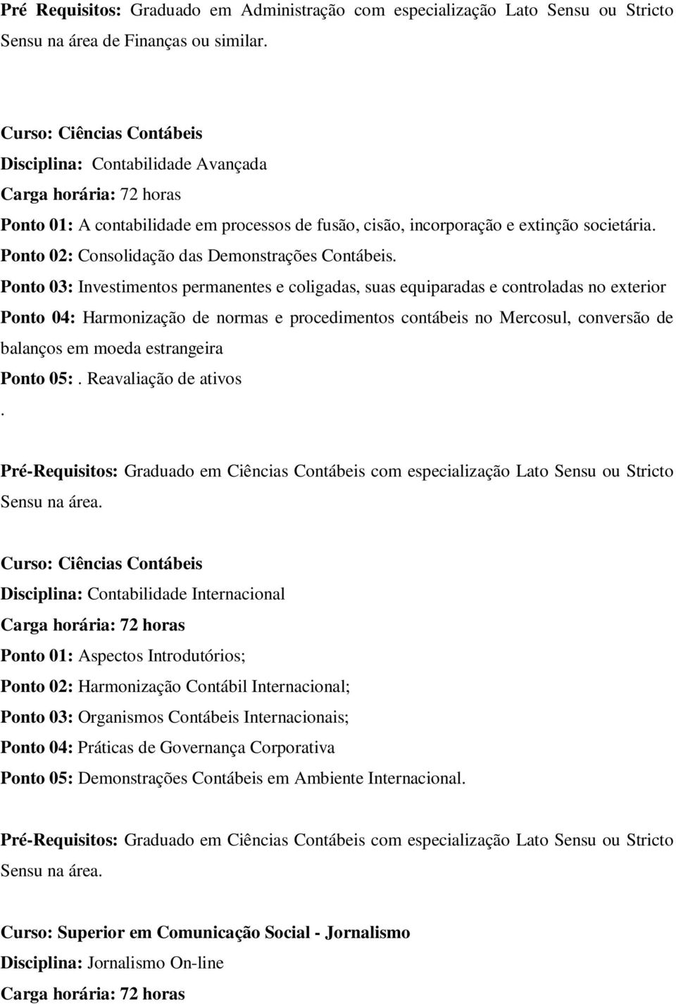 Ponto 02: Consolidação das Demonstrações Contábeis.