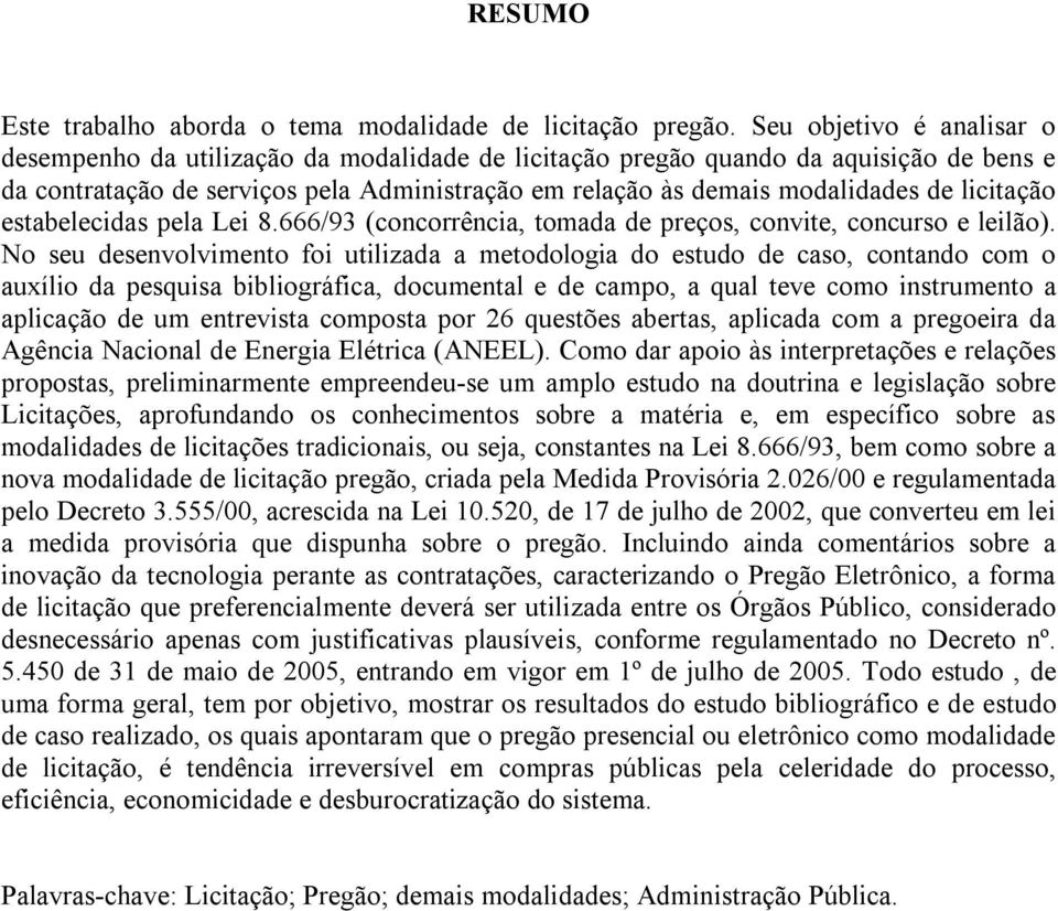 licitação estabelecidas pela Lei 8.666/93 (concorrência, tomada de preços, convite, concurso e leilão).