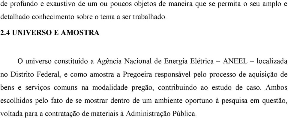 Pregoeira responsável pelo processo de aquisição de bens e serviços comuns na modalidade pregão, contribuindo ao estudo de caso.