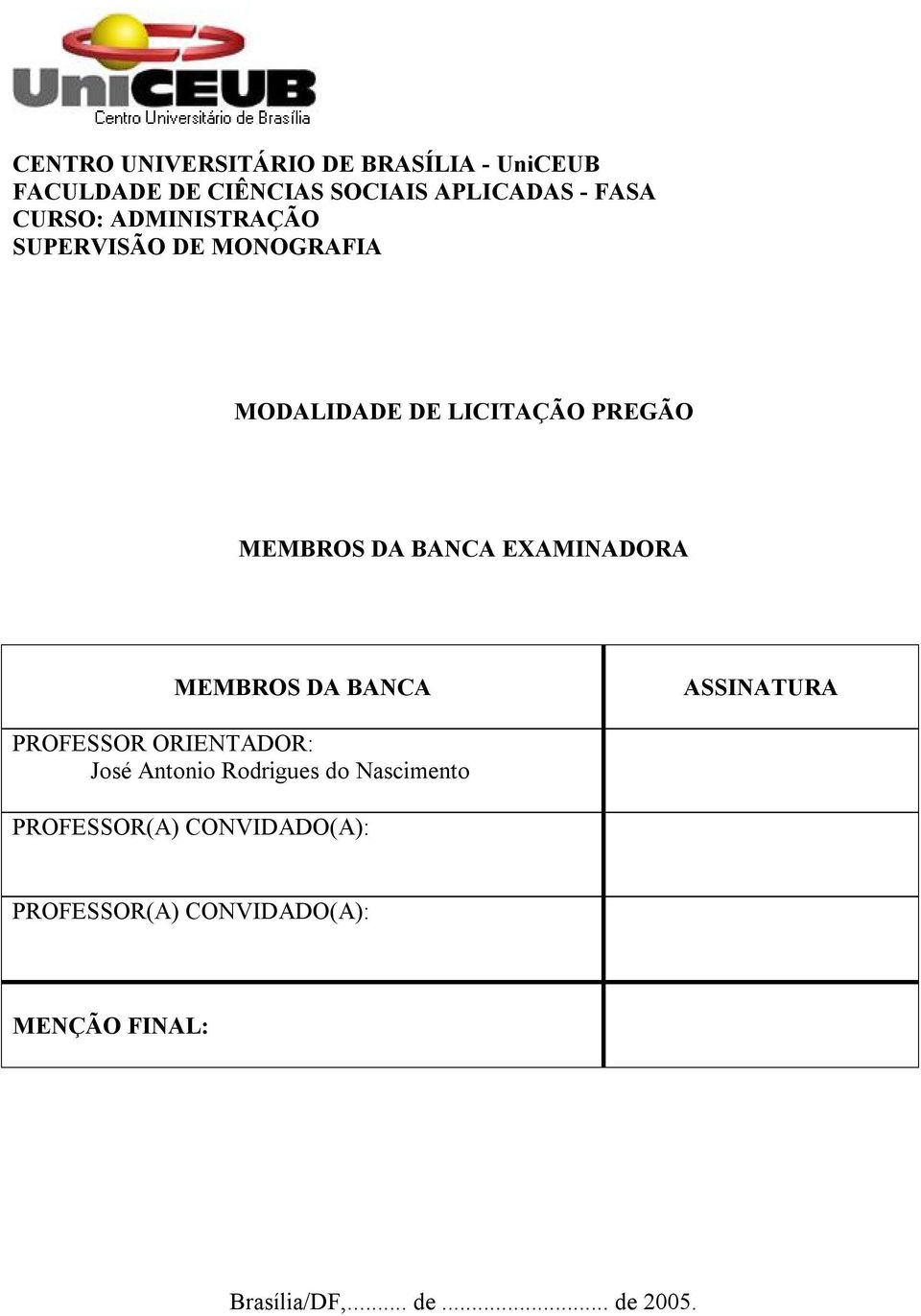 EXAMINADORA MEMBROS DA BANCA ASSINATURA PROFESSOR ORIENTADOR: José Antonio Rodrigues do