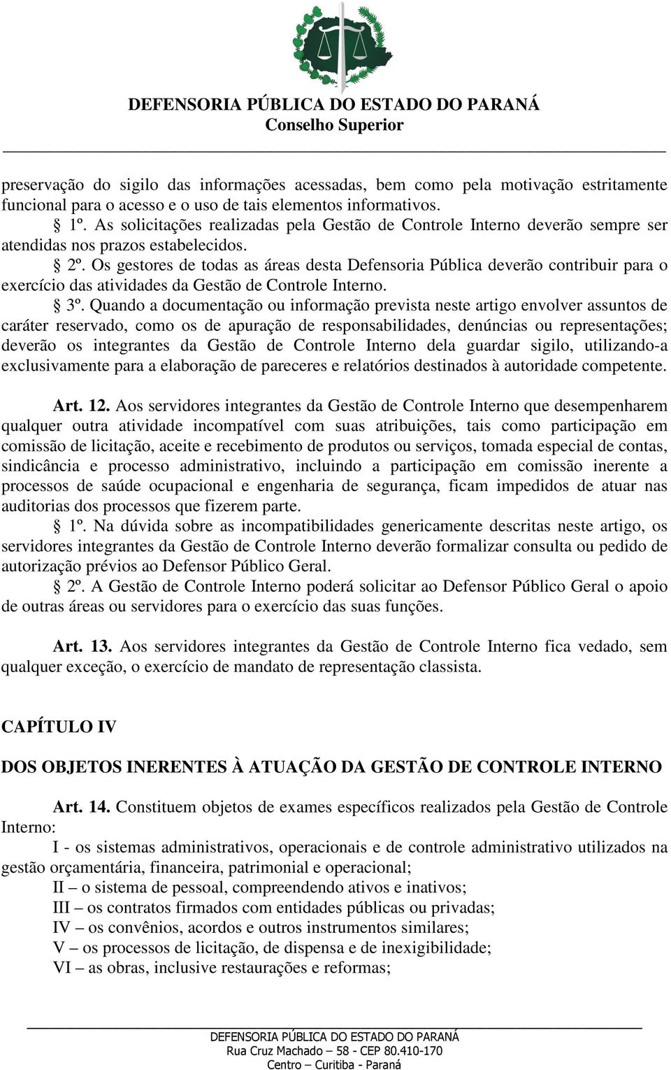 Os gestores de todas as áreas desta Defensoria Pública deverão contribuir para o exercício das atividades da Gestão de Controle Interno. 3º.