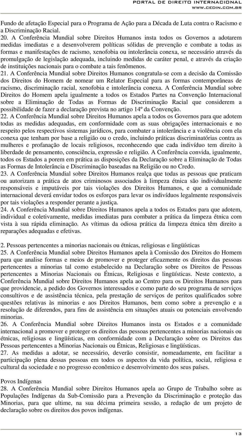 racismo, xenofobia ou intolerância conexa, se necessário através da promulgação de legislação adequada, incluindo medidas de caráter penal, e através da criação de instituições nacionais para o