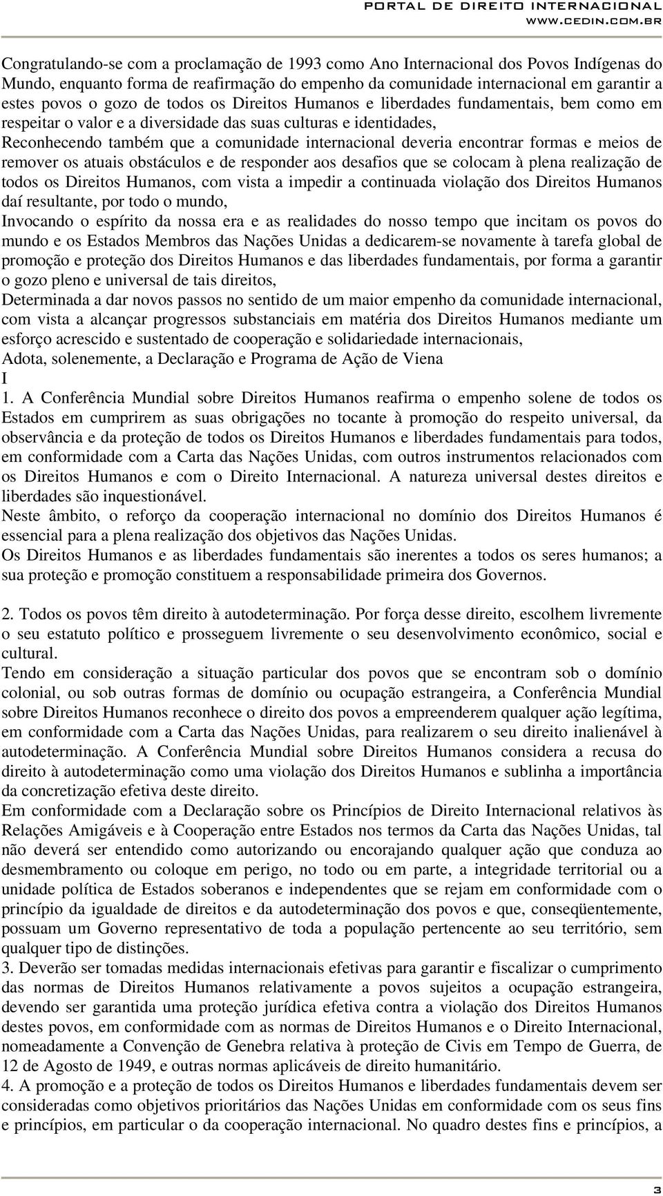 encontrar formas e meios de remover os atuais obstáculos e de responder aos desafios que se colocam à plena realização de todos os Direitos Humanos, com vista a impedir a continuada violação dos