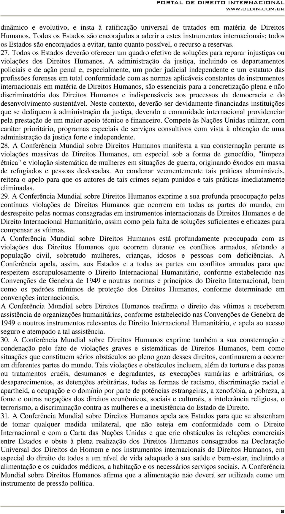 Todos os Estados deverão oferecer um quadro efetivo de soluções para reparar injustiças ou violações dos Direitos Humanos.