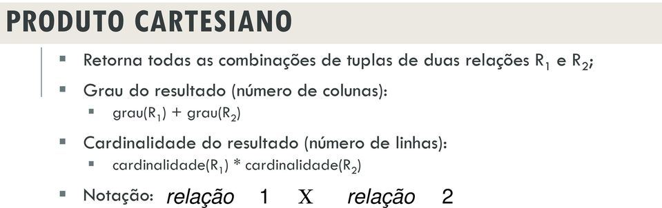 1 ) + grau(r 2 ) Cardinalidade do resultado (número de linhas):