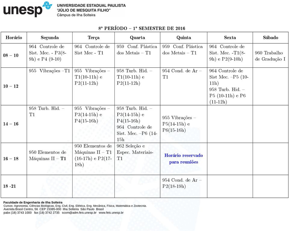 950 Elementos de Máquinas II 955 Vibrações P3(14-15h) e P4(15-16h) 950 Elementos de Máquinas II (16-17h) e P2(17-18h) 958 Turb. Hid. (10-11h) e P2(11-958 Turb. Hid. P3(14-15h) e P4(15-16h) 964 Controle de Sist.