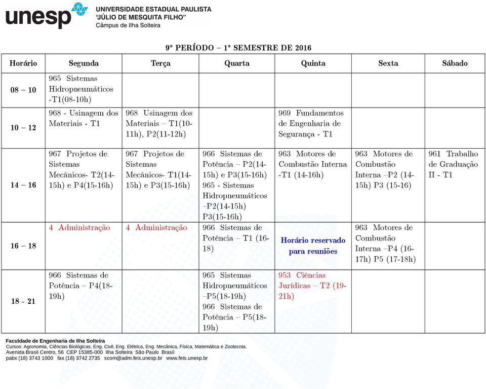 P2(14-15h) P3(15-16h) 4 Administração 4 Administração 966 Sistemas de Potência (16-18) 963 Motores de Combustão Interna - (14-16h) Horário reservado para reuniões 963 Motores de Combustão Interna P2