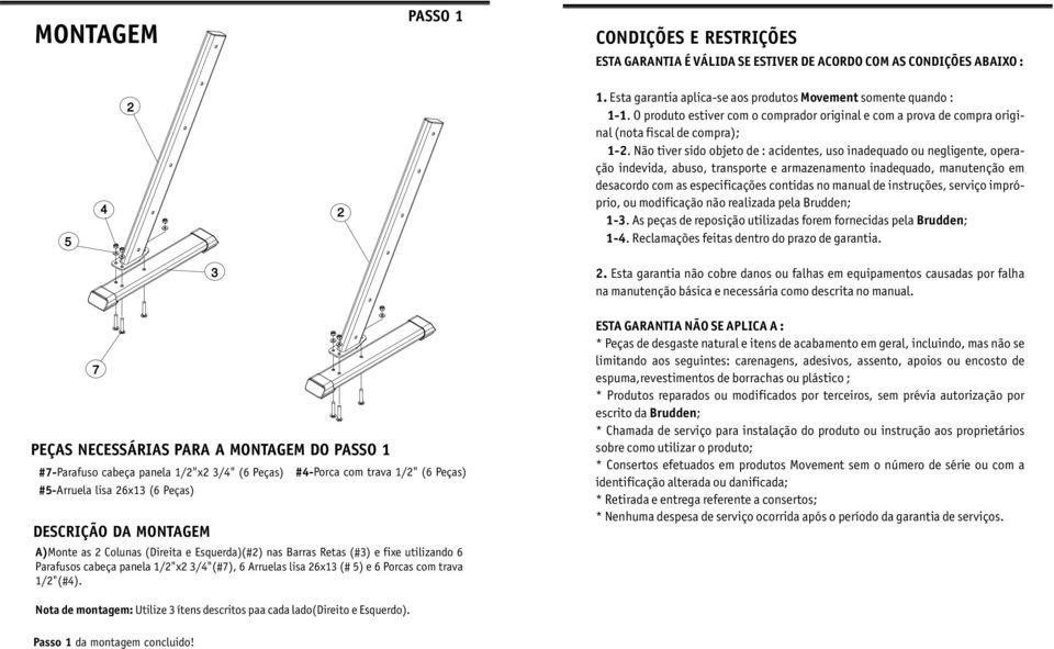 Não tiver sido objeto de : acidentes, uso inadequado ou negligente, operação indevida, abuso, transporte e armazenamento inadequado, manutenção em desacordo com as especificações contidas no manual