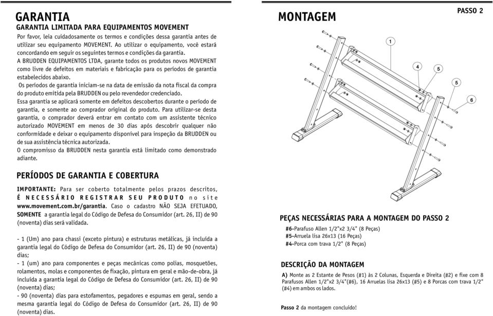 A BRUDDEN EQUIPAMENTOS LTDA, garante todos os produtos novos MOVEMENT como livre de defeitos em materiais e fabricação para os períodos de garantia estabelecidos abaixo.