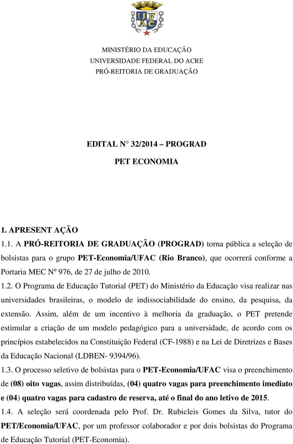 Assim, além de um incentivo à melhoria da graduação, o PET pretende estimular a criação de um modelo pedagógico para a universidade, de acordo com os princípios estabelecidos na Constituição Federal