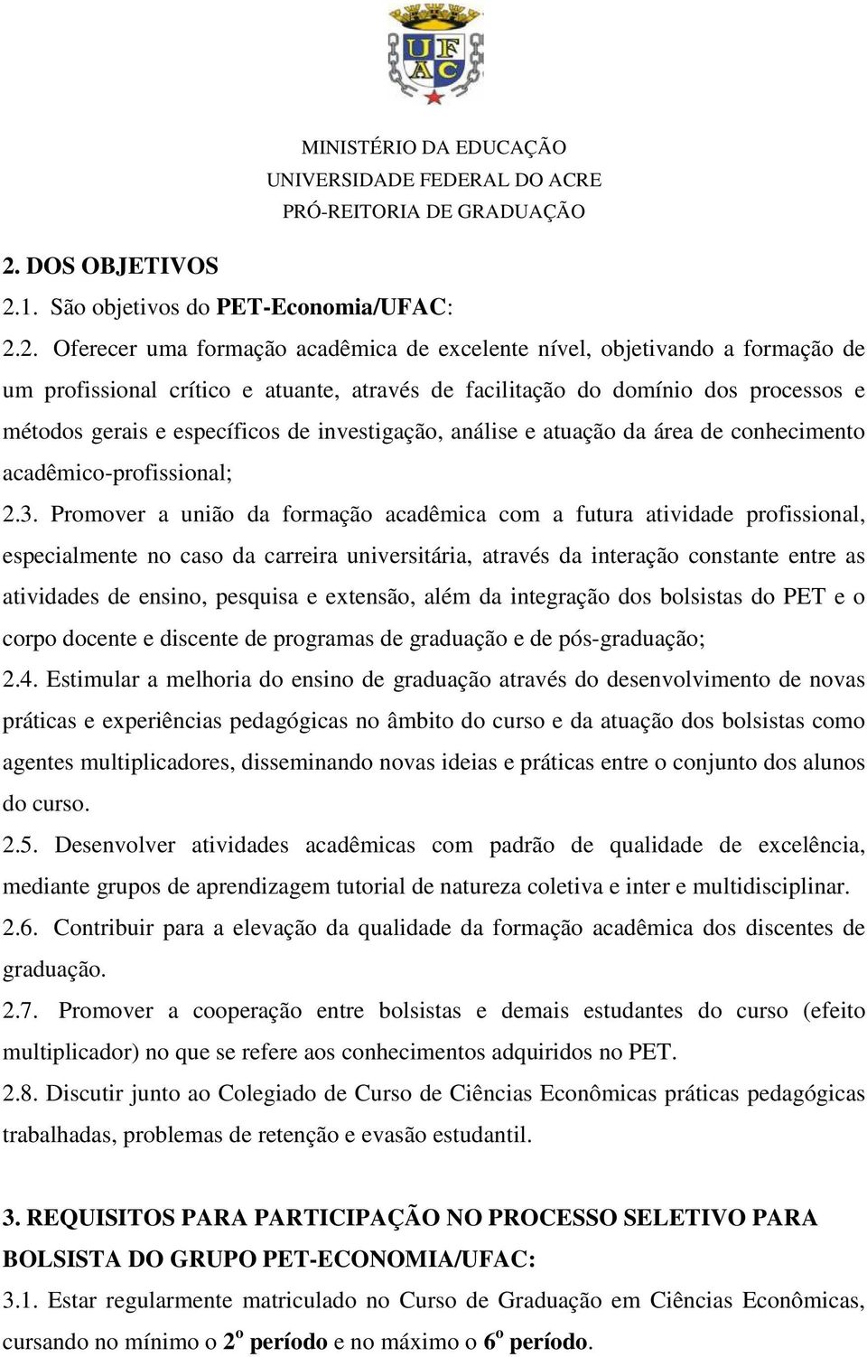 Promover a união da formação acadêmica com a futura atividade profissional, especialmente no caso da carreira universitária, através da interação constante entre as atividades de ensino, pesquisa e