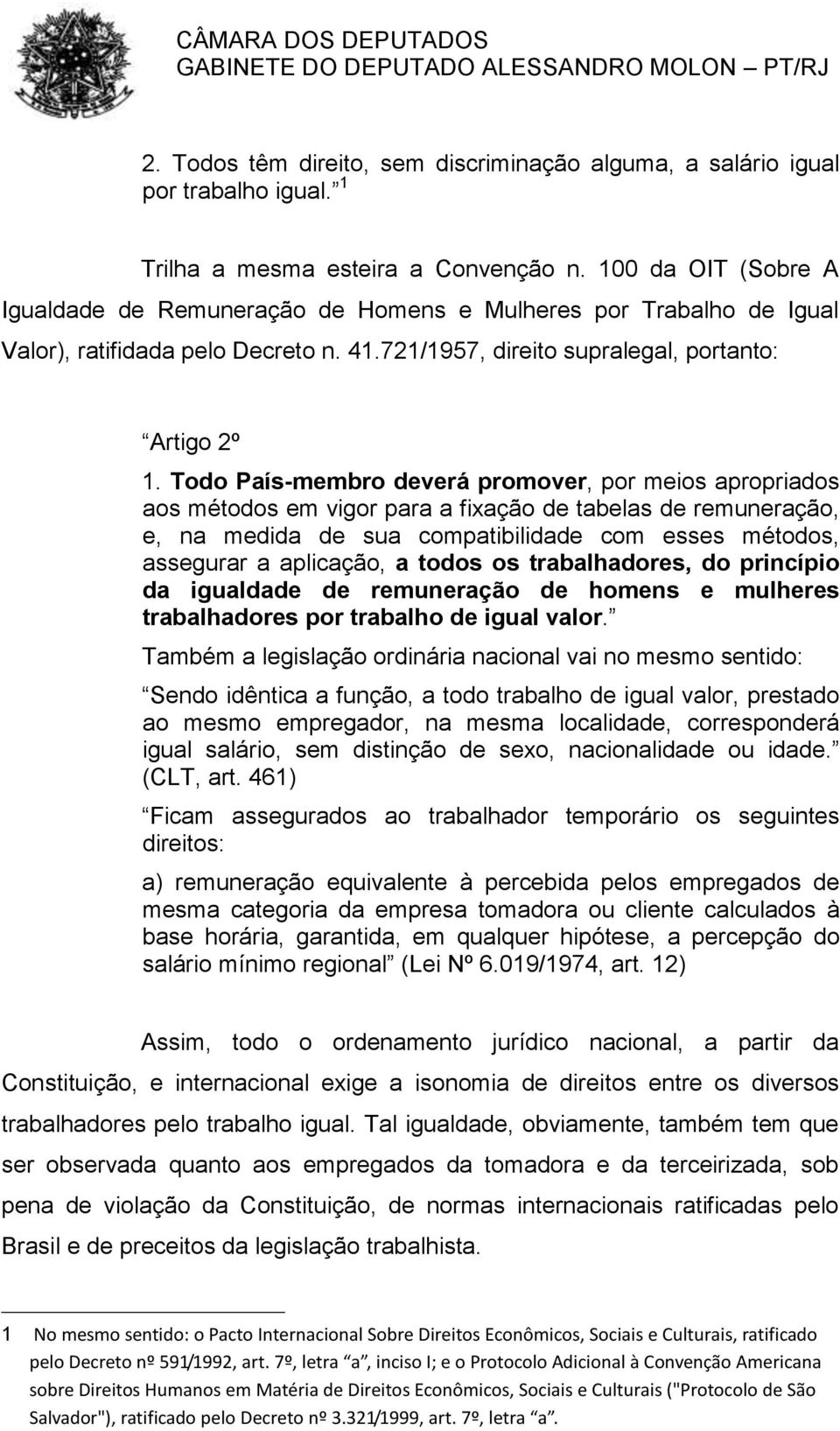 Todo País-membro deverá promover, por meios apropriados aos métodos em vigor para a fixação de tabelas de remuneração, e, na medida de sua compatibilidade com esses métodos, assegurar a aplicação, a