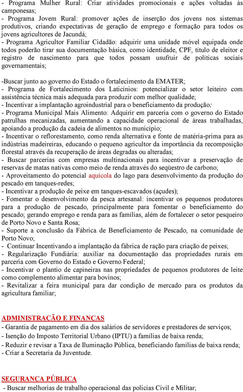 básica, como identidade, CPF, título de eleitor e registro de nascimento para que todos possam usufruir de políticas sociais governamentais; -Buscar junto ao governo do Estado o fortalecimento da