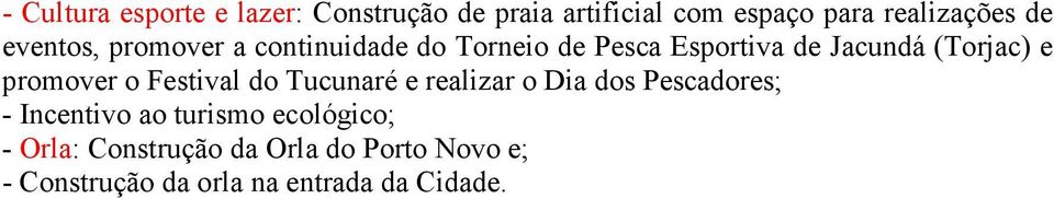 promover o Festival do Tucunaré e realizar o Dia dos Pescadores; - Incentivo ao turismo