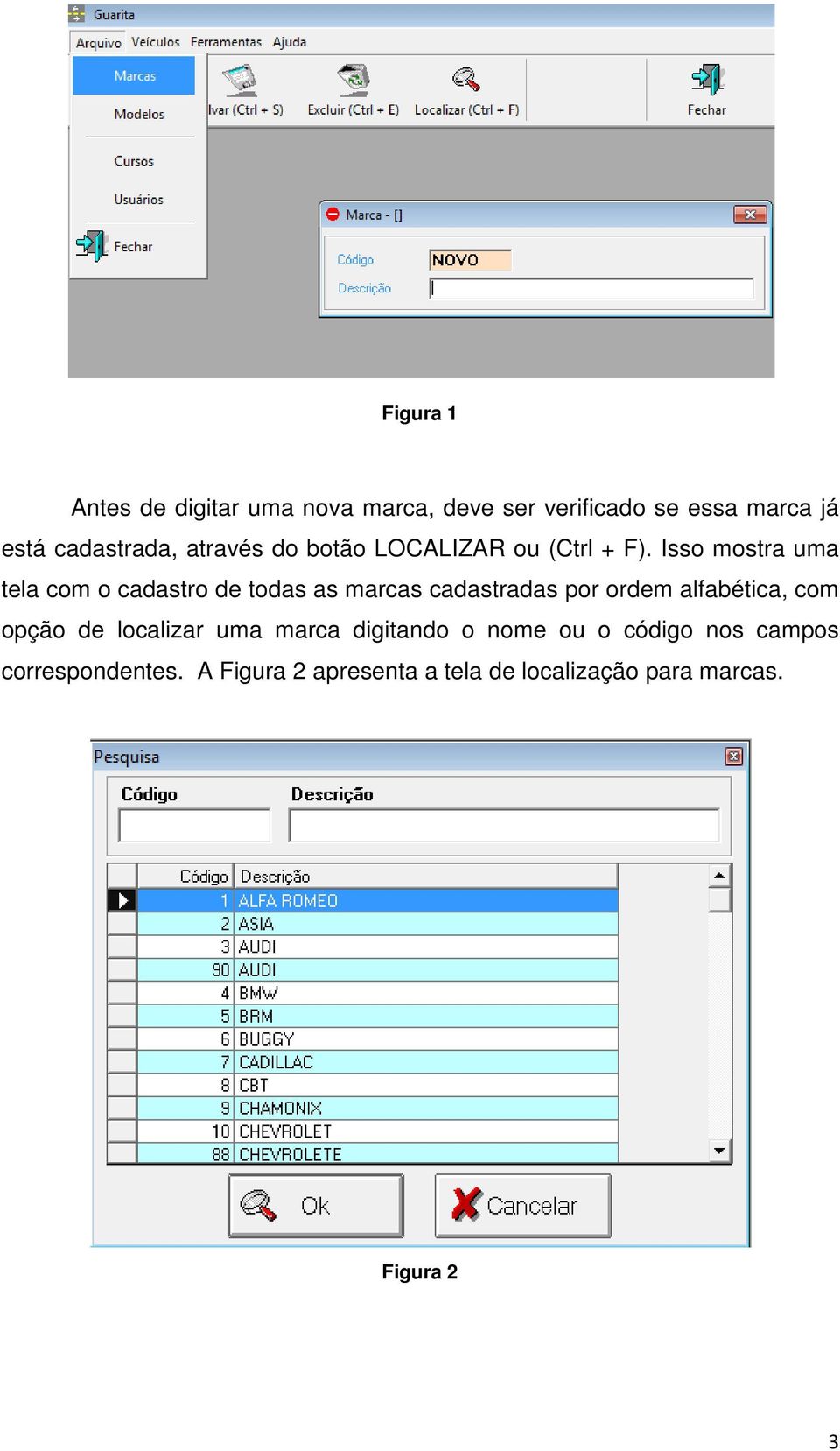 Isso mostra uma tela com o cadastro de todas as marcas cadastradas por ordem alfabética, com