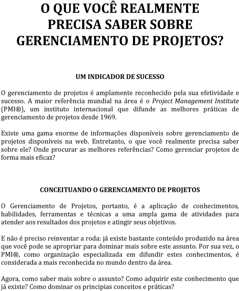 Existe uma gama enorme de informações disponíveis sobre gerenciamento de projetos disponíveis na web. Entretanto, o que você realmente precisa saber sobre ele? Onde procurar as melhores referências?