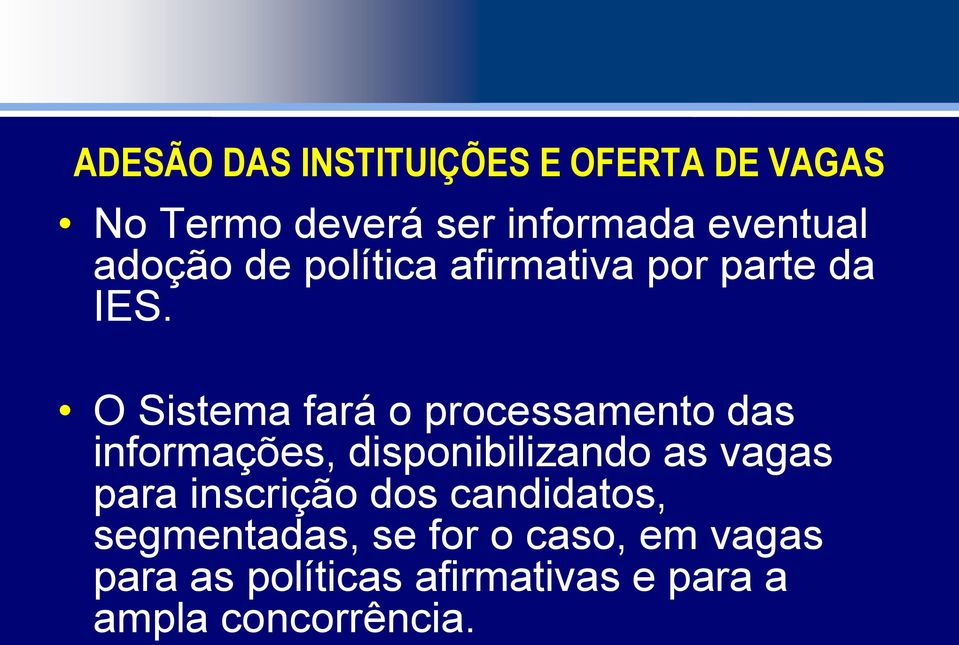 O Sistema fará o processamento das informações, disponibilizando as vagas para