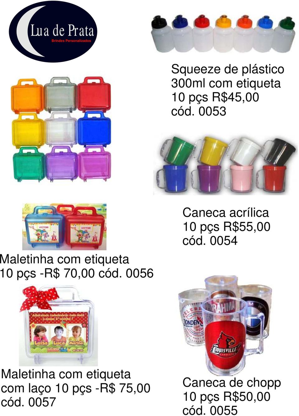 0056 Caneca acrílica 10 pçs R$55,00 cód.