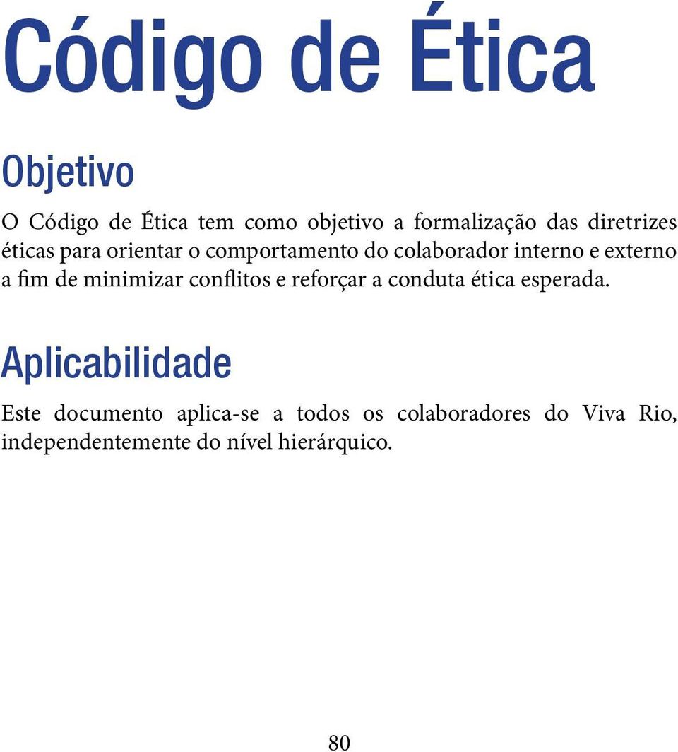 de minimizar conflitos e reforçar a conduta ética esperada.