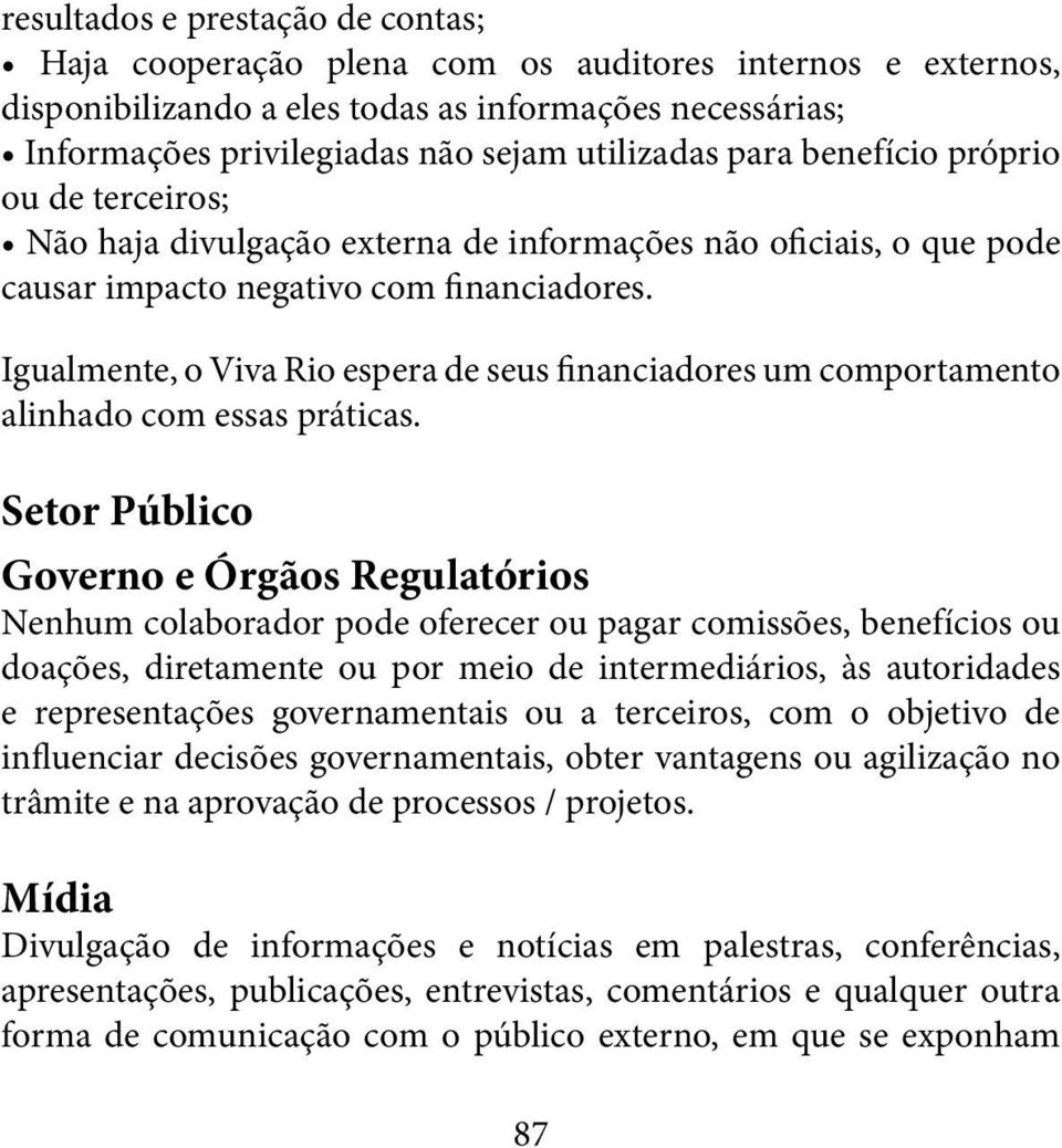 Igualmente, o Viva Rio espera de seus financiadores um comportamento alinhado com essas práticas.