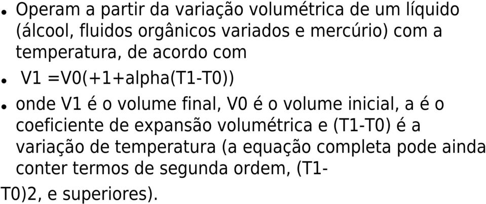 V0 é o volume inicial, a é o coeficiente de expansão volumétrica e (T1-T0) é a variação de