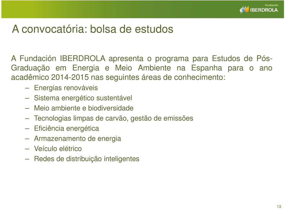 renováveis Sistema energético sustentável Meio ambiente e biodiversidade Tecnologias limpas de carvão, gestão