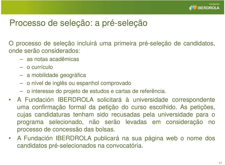 A Fundación IBERDROLA solicitará à universidade correspondente uma confirmação formal da petição do curso escolhido.