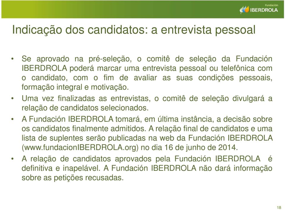 A Fundación IBERDROLA tomará, em última instância, a decisão sobre os candidatos finalmente admitidos.